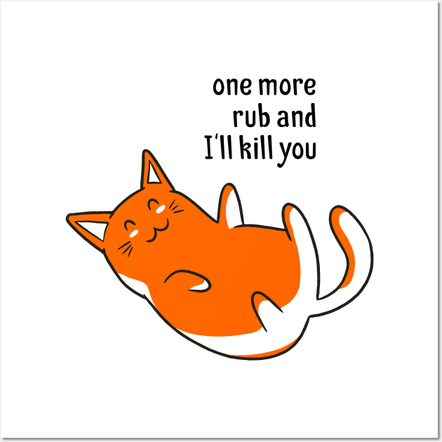 funny cat – One more rub and I'll kill you Wall Art by LiveForever